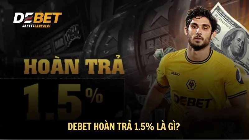 DEBET hoàn trả 1.5% là gì?