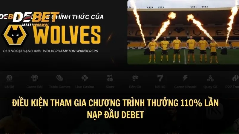 Điều kiện tham gia chương trình thưởng 110% lần nạp đầu DEBET