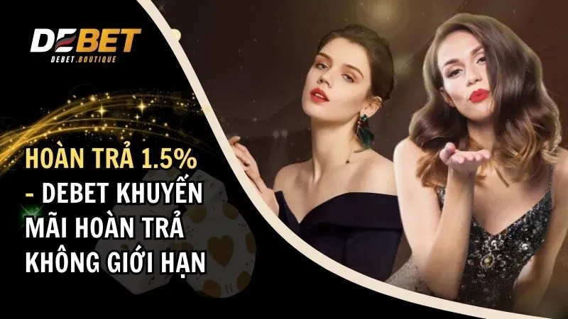 Hoàn Trả 1.5% - DEBET Khuyến Mãi Hoàn Trả Không Giới Hạn