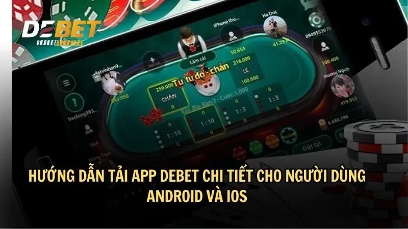 Hướng dẫn tải app DEBET chi tiết cho người dùng Android Và iOS