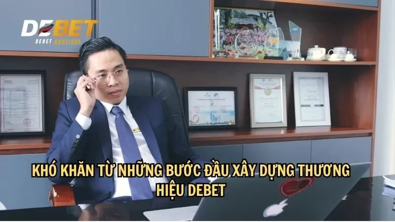 Khó khăn từ những bước đầu xây dựng thương hiệu DEBET