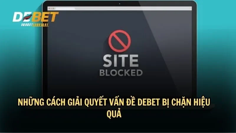 Những cách giải quyết vấn đề DEBET bị chặn hiệu quả