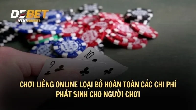 Chơi Liêng online loại bỏ hoàn toàn các chi phí phát sinh cho người chơi