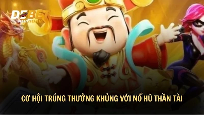 Cơ hội trúng thưởng khủng với nổ hũ thần tài