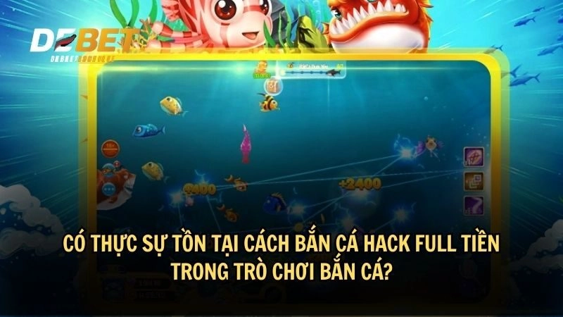 Có thực sự tồn tại cách bắn cá hack full tiền trong trò chơi bắn cá?