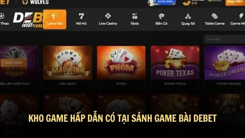 Kho game hấp dẫn có tại sảnh game bài DEBET