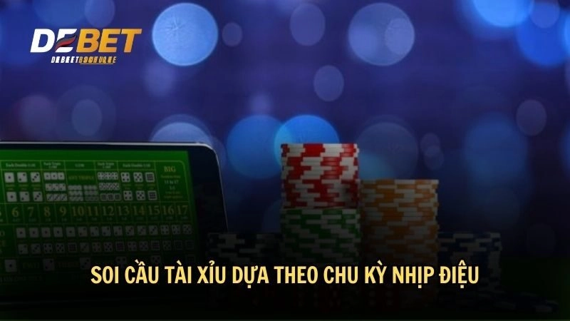 Soi cầu tài xỉu dựa theo chu kỳ nhịp điệu