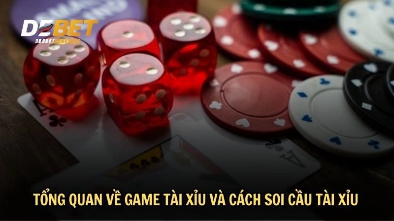 Tổng quan về game tài xỉu và cách soi cầu tài xỉu