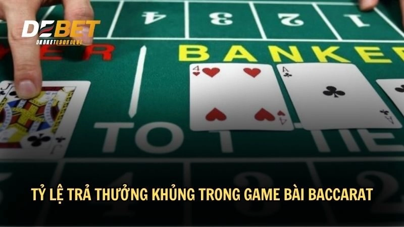 Tỷ lệ trả thưởng khủng trong game bài Baccarat