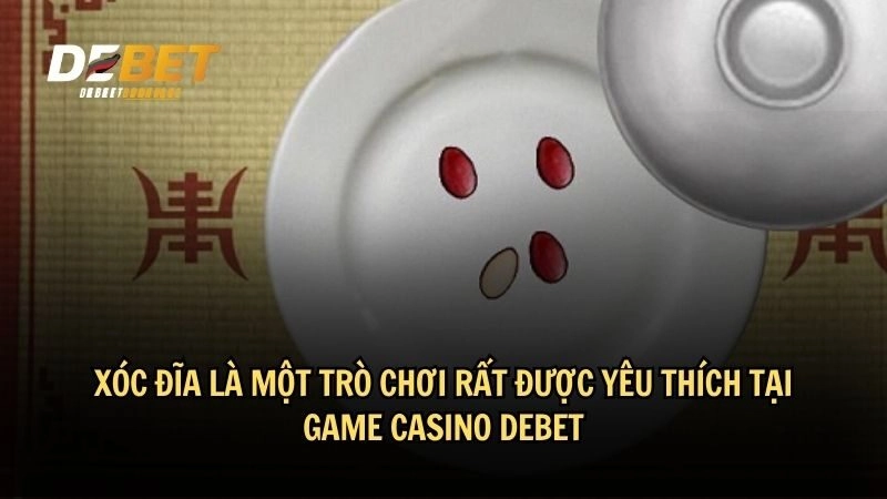 Xóc đĩa là một trò chơi rất được yêu thích tại game casino DEBET